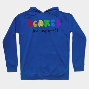 SCARED! AND NOT PREPARED Hoodie